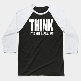 Think It's Not Illegal Yet Baseball T-Shirt